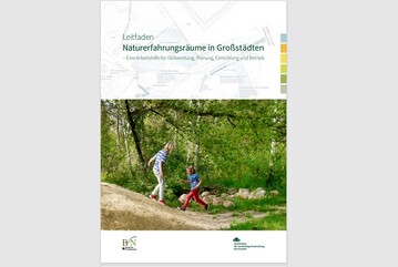 Leitfaden Naturerfahrungsrume in Grostdten  Eine Arbeitshilfe fr Vorbereitung, Planung, Einrichtung und Betrieb. 